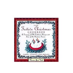 The Festive Christmas Cookbook: A Treasury of Old Traditions, Recipes